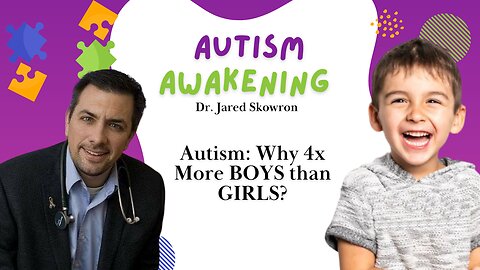 Autism: Why 4x More BOYS than GIRLS?