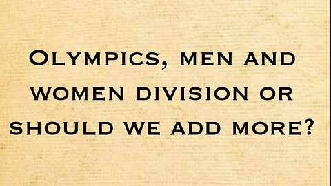 Olympics men and womens division or should we add more?