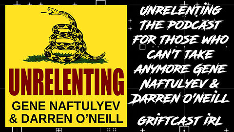 EP 59 The New Grift - Unrelenting Podcast with Gene Naftulyev and Darren O'neill GRIFTCAST IRL