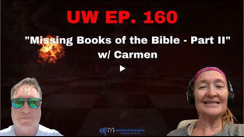 Unrestricted Warfare Ep. 160 | "Missing Books of the Bible - Part II" with Carmen