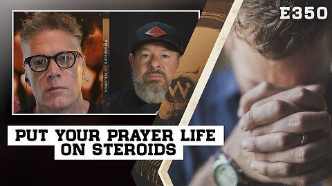 E350: Put Your Prayer Life On Steroids