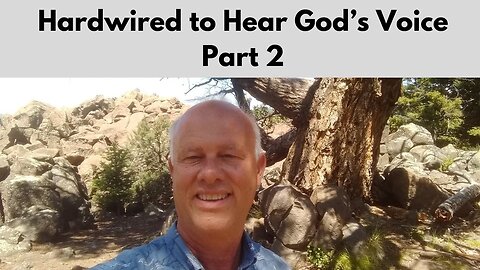 Hardwired to Hear God’s Voice ~ Part 2