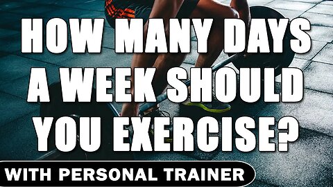 How Many Days A Week Should You Exercise? - With Personal Trainer