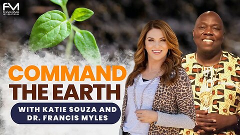 Command The Earth | Katie Souza & Dr. Francis Myles