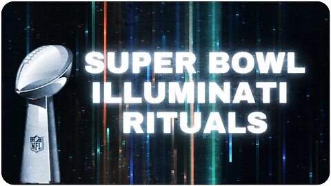 THE INCOMING ILLUMINATI RITUALS FOR SUPER BOWL 57...