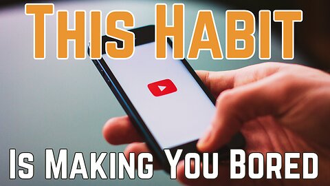 This Habit is Making You Bored | Ep. 574