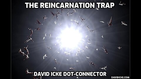 The Reincarnation Trap - David Icke Dot-Connector