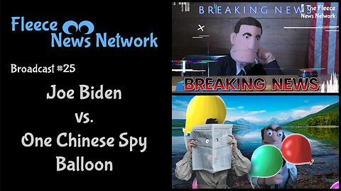 Fleece NN - Broadcast #25 - Joe Biden vs One Chinese Spy Balloon