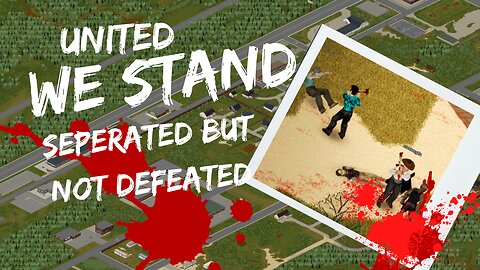 Separated but not Defeated: United We Stand in Project Zomboid |Part 1|