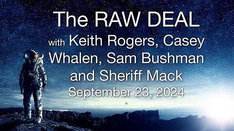 The Raw Deal (23 Sept 2024) w Keith Rodgers and guests Casey Whalen, Sam Bushman, & Sheriff Mack