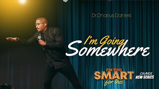 I'm Going Somewhere (4) -- Part. 4 Dr. Dharius Daniels