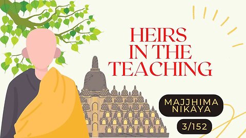 ☸ Heirs in the Teaching I MN 3 I MAJJHIMA NIKĀYA I Middle Length Discourses I 3/152 ☸