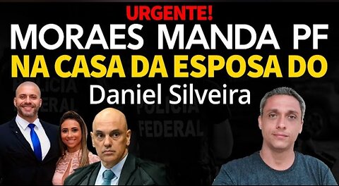 Xandão's evil does not stop, he sends his Gestapo PF to his wife Daniel Silveira's house