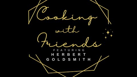 Cooking with Friends | Featuring Herbert Goldsmith