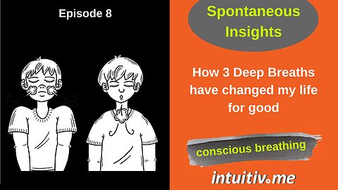 How 3 Deep Breath have changed my life for good - Spontaneous Insights Ep 9