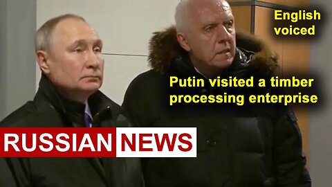 Putin visited a timber processing enterprise | Russia, Arkhangelsk region