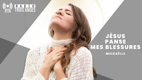 RTA - Jésus panse mes blessures - temps d'intercession hebdomadaire