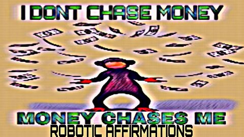 🤖ROBOTIC AFFIRMATIONS🧲I DONT CHASE MONEY - MONEY CHASES ME💰🤘