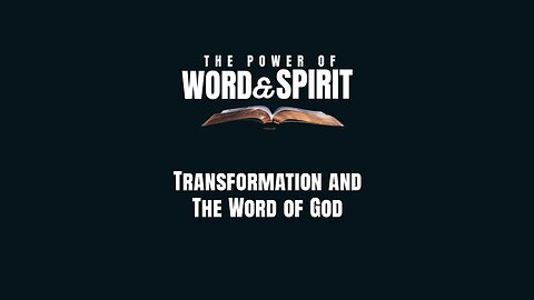 2024-05-05 - The Power of Word and Spirit - 05 - Transformation and The Word of God