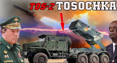 Russian Army Successfully Deploys TOS-2 Tosochka Flamethrower in Ukraine