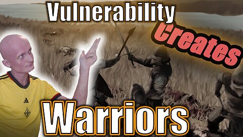 Vulnerability Creates Warriors