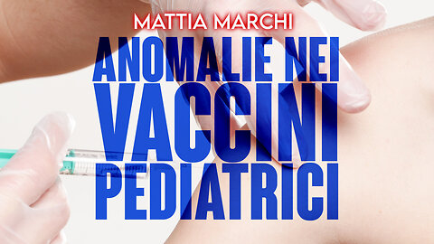 Mattia Marchi - Anomalie nei vaccini pediatrici