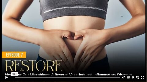 Episode 7 RESTORE Heal Your Gut Microbiome & Reverse Vaxx-Induced Inflammatory Diseases