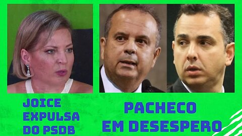 JOICE HASSELMAN EXPULSA DO PSDB, PACHECO EM DESESPERO E MAIS.