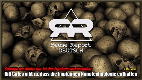 Bill Gates gibt zu, dass die Impfungen Nanotechnologie enthalten (Reese Report-Deutsch) 7. Mai 2024