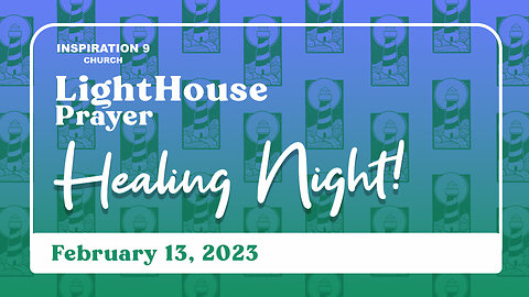 Lighthouse Prayer: Healing Night // February 13, 2023