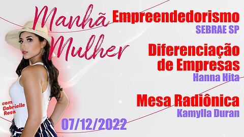 Manhã Mulher - 07/12/2022 - Edição Completa