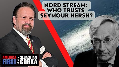 Nord Stream: Who trusts Seymour Hersh? Sebastian Gorka on AMERICA First