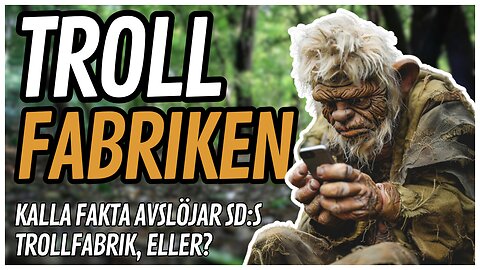 Kalla fakta avslöjar Sverigedemokraternas trollfabrik, eller?