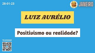 LUIZ AURÉLIO Positivismo ou Realidade