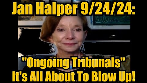 Dr. Jan Halper-Hayes: "Ongoing Tribunals" - It's All About To Blow Up!