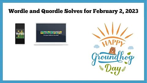 Wordle and Quordle of the Day for February 2, 2023 ... Happy Groundhog Day & Happy Birthday, Benn!