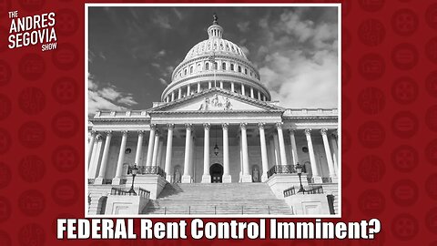 Federal Rent Control Coming Soon? | Episode 242 | The Andres Segovia Show