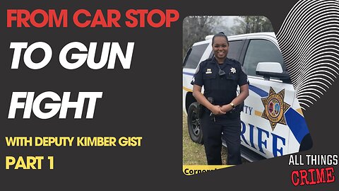 From Car Stop to Gun Fight - Deputy Kimber Gist Part 1