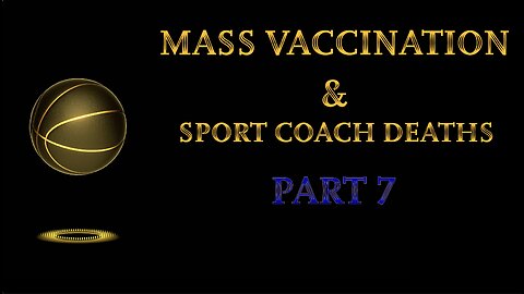 MASS VACCINATION AND SPORT COACH DEATHS PART 7