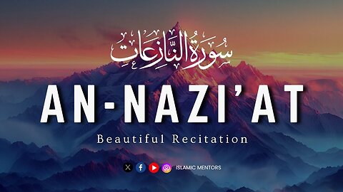 Surah An-Naziat (سورۃ النزعت) || A Spiritual Journey || Heart Melting Recitation || Islamic Mentors