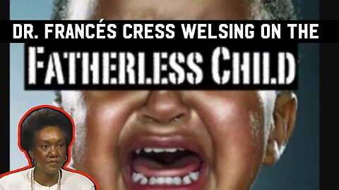 💎Dr. Francés Cress Welsing On The Effects of Fatherless Children