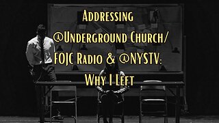 Addressing @Underground Church/FOJC Radio & @NYSTV - Why I Left