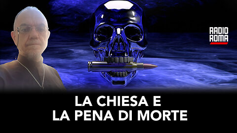 LA CHIESA E LA PENA DI MORTE (Con Don Tullio Rotondo)