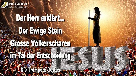 13.06.2008 🎺 YahuShua, Der Ewige Stein... Grosse Völkerscharen im Tal der Entscheidung