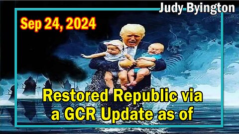 Restored Republic via a GCR Update Today Sep 24, 2024 - Judy Byington.Benjamin Fulford.Pascal Najadi