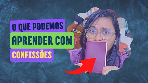 O que podemos aprender com o livro Confissões | Agostinho