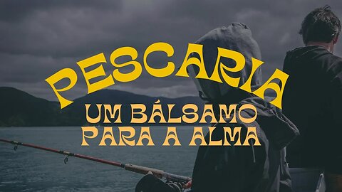 Pescaria Um Bálsamo para a Alma