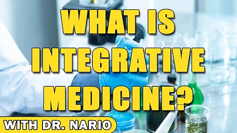 What Is Integrative Medicine? - With Dr. Nario