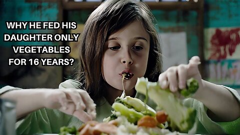 Why He Fed His Daughter Only Vegetables For 16 YEARS?