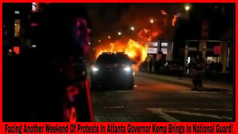 Facing Another Weekend Of Protests In Atlanta Governor Kemp Brings In National Guard!